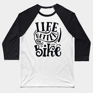 Life is Better on Bike Baseball T-Shirt